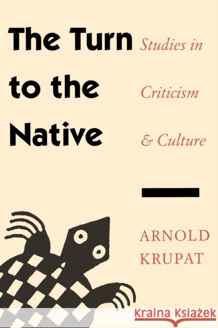 The Turn to the Native: Studies in Criticism and Culture Krupat, Arnold 9780803277861