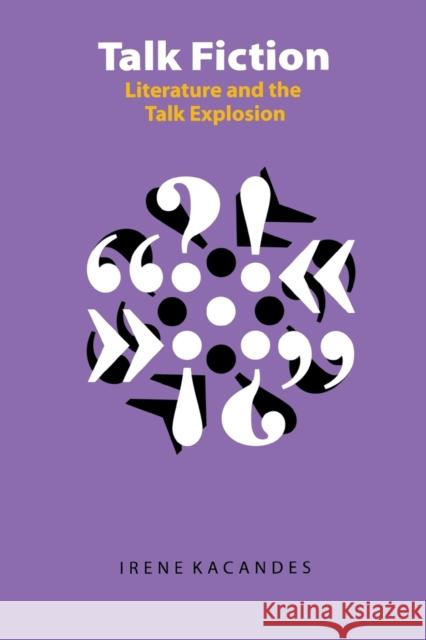 Talk Fiction: Literature and the Talk Explosion Kacandes, Irene 9780803278011 University of Nebraska Press