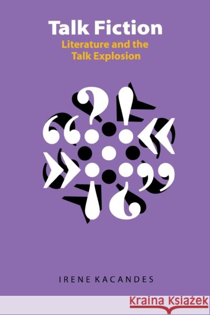 Talk Fiction: Literature and the Talk Explosion Kacandes, Irene 9780803278011