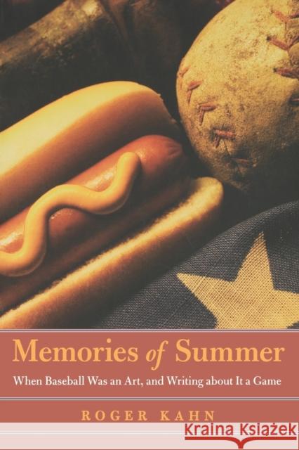 Memories of Summer: When Baseball Was an Art, and Writing about It a Game Kahn, Roger 9780803278127