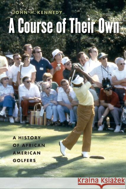 A Course of Their Own: A History of African American Golfers Kennedy, John H. 9780803278196 Bison Books