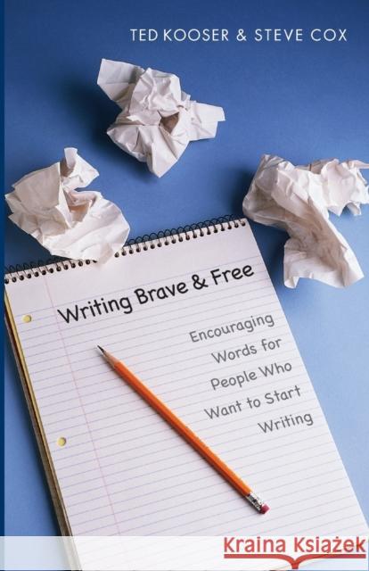 Writing Brave and Free: Encouraging Words for People Who Want to Start Writing Kooser, Ted 9780803278325 Bison Books