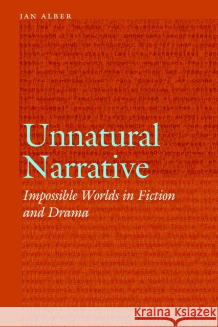 Unnatural Narrative: Impossible Worlds in Fiction and Drama Jan Alber 9780803278684 University of Nebraska Press