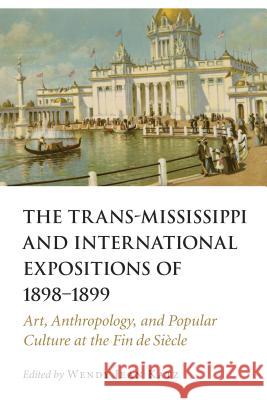 Trans-Mississippi and International Expositions of 1898-1899: Art, Anthropology, and Popular Culture at the Fin de Siecle Katz, Wendy Jean 9780803278806