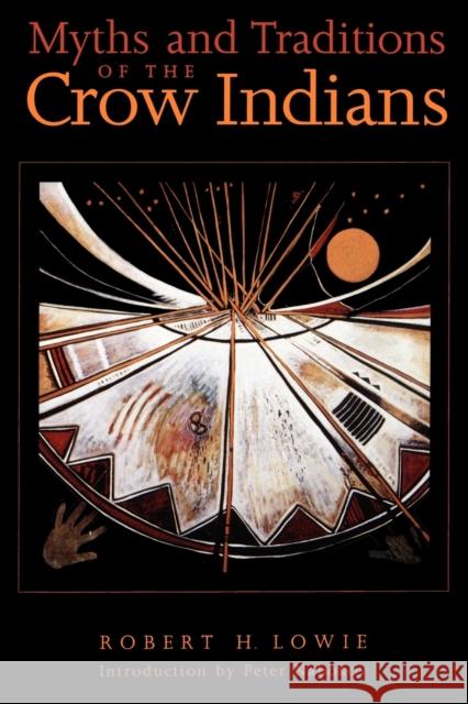 Myths and Traditions of the Crow Indians Robert H. Lowie Peter Nabokov Peter Nabokov 9780803279445 University of Nebraska Press