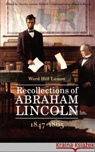 Recollections of Abraham Lincoln 1847-1865 Ward Hill Lamon Dorothy L. Teillard James A. Rawley 9780803279506
