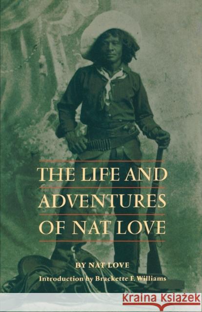 The Life and Adventures of Nat Love Nat Love Brackette F. Williams 9780803279551 University of Nebraska Press