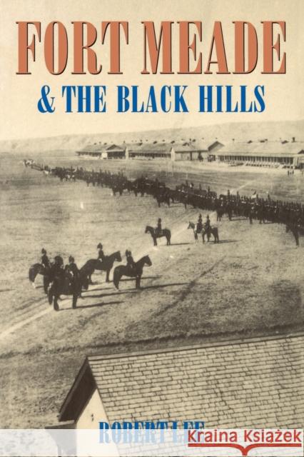 Fort Meade and the Black Hills Robert Lee 9780803279612 University of Nebraska Press