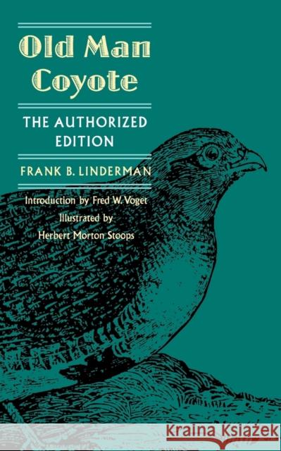 Old Man Coyote: Authorized Edition Linderman, Frank B. 9780803279643 University of Nebraska Press