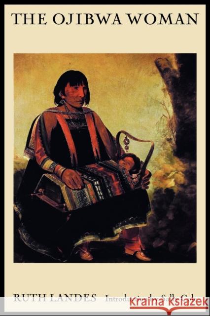 The Ojibwa Woman Ruth Landes Sally Cole 9780803279698
