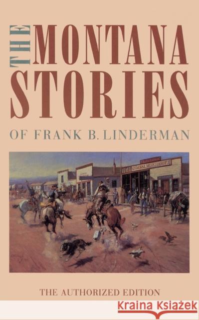 The Montana Stories of Frank B. Linderman Frank B. Linderman 9780803279704