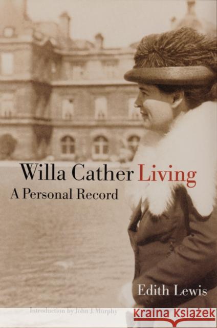 Willa Cather Living: A Personal Record Lewis, Edith 9780803279964 University of Nebraska Press