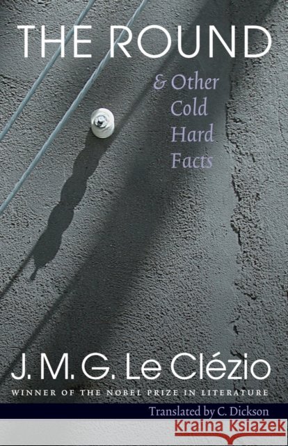 The Round & Other Cold Hard Facts Le Clezio, Jean-Marie Gustave 9780803280076 UNIV OF NEBRASKA PR