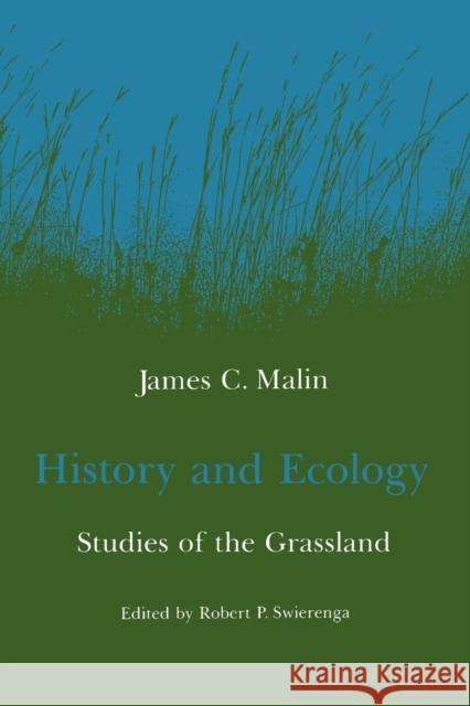 History and Ecology: Studies of the Grassland James Claude Malin Robert P. Swierenga 9780803281257