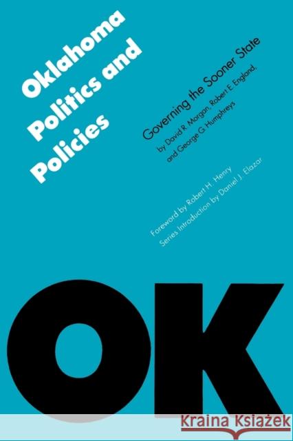 Oklahoma Politics and Policies: Governing the Sooner State David R. Morgan George G. Humphreys Robert H. Henry 9780803281363