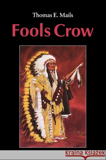Fools Crow Thomas E. Mails Fools Crow 9780803281745 University of Nebraska Press