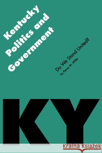 Kentucky Politics and Government: Do We Stand United? Miller, Penny M. 9780803282063