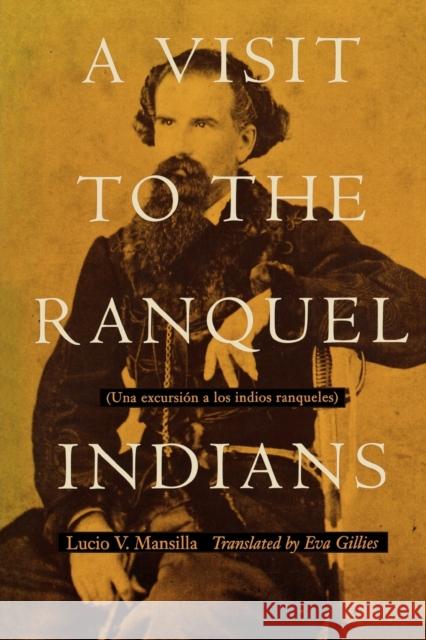 A Visit to the Ranquel Indians Lucio V. Mansilla Eva Gillies 9780803282353 University of Nebraska Press