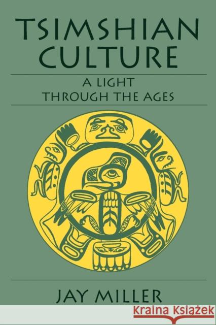 Tsimshian Culture: A Light Through the Ages Miller, Jay 9780803282667 University of Nebraska Press