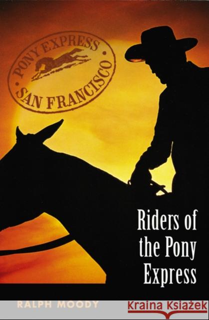 Riders of the Pony Express Ralph Moody Robert Riger 9780803283053 University of Nebraska Press