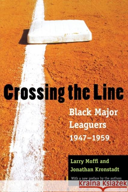 Crossing the Line: Black Major Leaguers, 1947-1959 Moffi, Larry 9780803283169 Bison Books