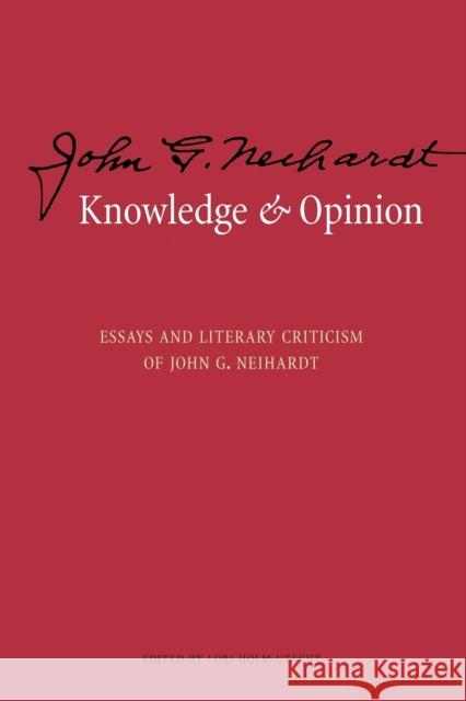 Knowledge and Opinion: Essays and Literary Criticism of John G. Neihardt Neihardt, John Gneisenau 9780803283817