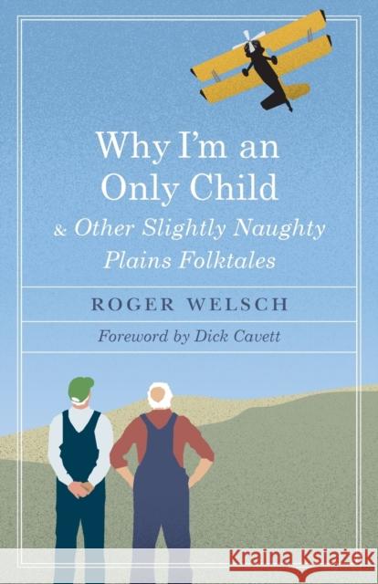 Why I'm an Only Child and Other Slightly Naughty Plains Folktales Roger L. Welsch Dick Cavett 9780803284289 Bison Books