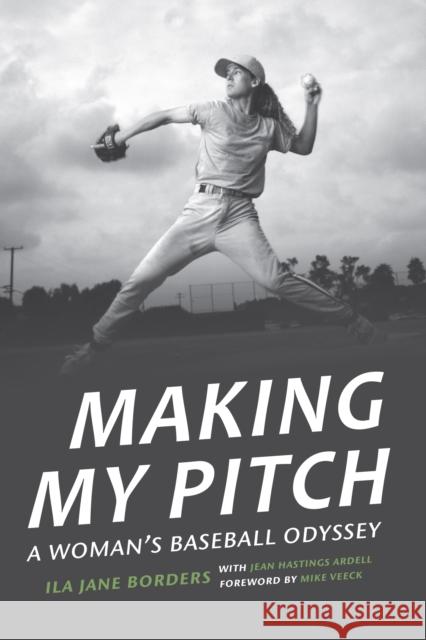 Making My Pitch: A Woman's Baseball Odyssey Ila Jane Borders Jean Hastings Ardell 9780803285309