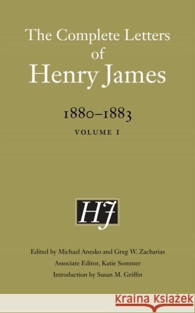 The Complete Letters of Henry James, 1880-1883: Volume 1 Henry, Jr. James 9780803285477 University of Nebraska Press