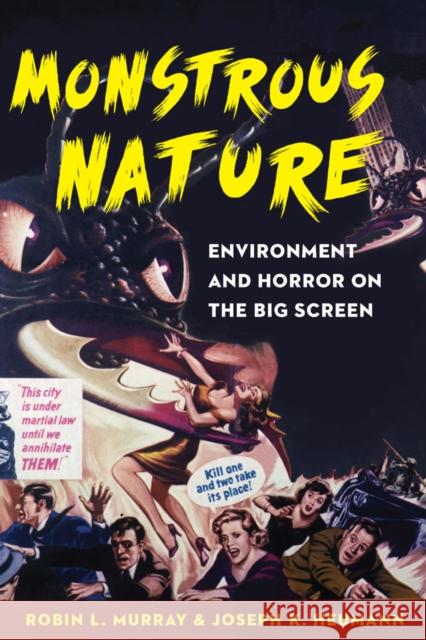 Monstrous Nature: Environment and Horror on the Big Screen Robin L. Murray 9780803285699 University of Nebraska Press