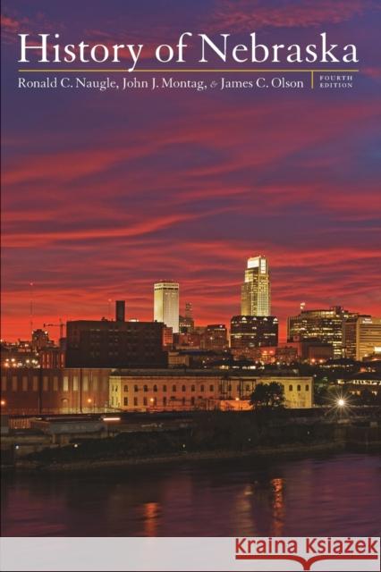 History of Nebraska, Fourth Edition Naugle, Ronald C. 9780803286269 University of Nebraska Press