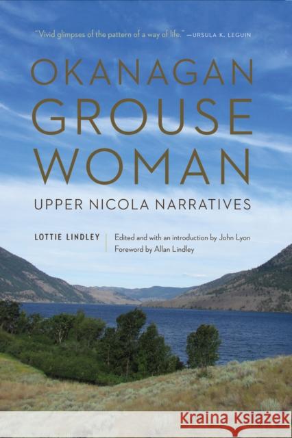 Okanagan Grouse Woman: Upper Nicola Narratives Lottie Lindley John Lyon Allan Lindley 9780803286849 University of Nebraska Press