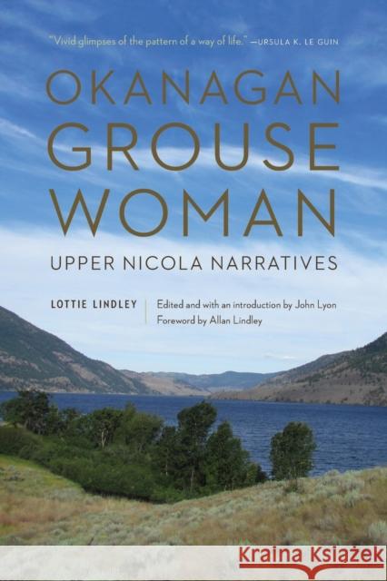 Okanagan Grouse Woman: Upper Nicola Narratives John Lyon Lottie Lindley Allan Lindley 9780803286856 University of Nebraska Press