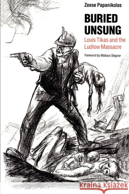 Buried Unsung: Louis Tikas and the Ludlow Massacre Papanikolas, Zeese 9780803287273 University of Nebraska Press