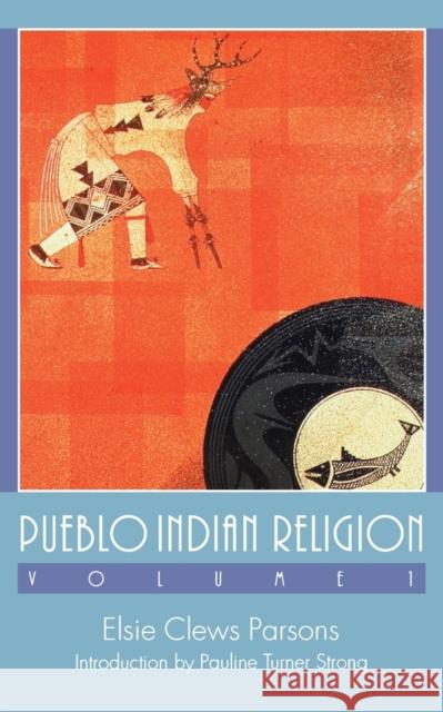 Pueblo Indian Religion, Volume 1 Elsie Clews Parsons Pauline Turner Strong 9780803287358
