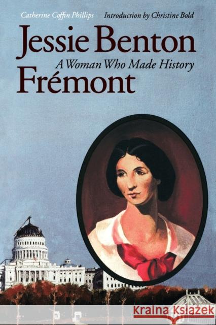 Jessie Benton Frémont: A Woman Who Made History Phillips, Catherine Coffin 9780803287402 University of Nebraska Press