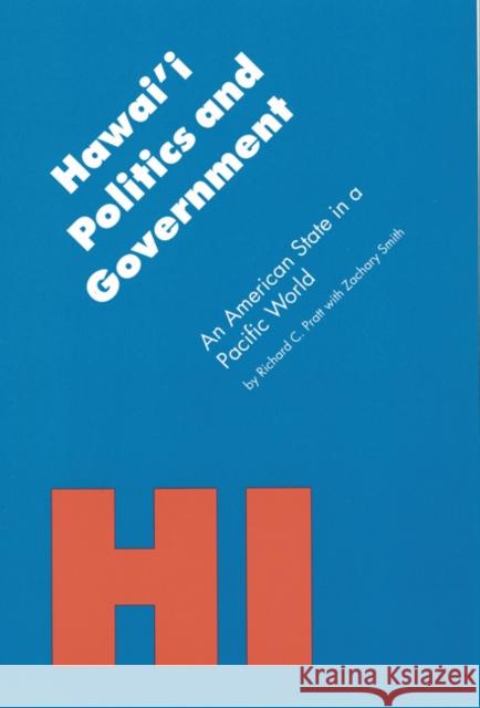 Hawai'i Politics and Government: An American State in a Pacific World Pratt, Richard C. 9780803287501 University of Nebraska Press