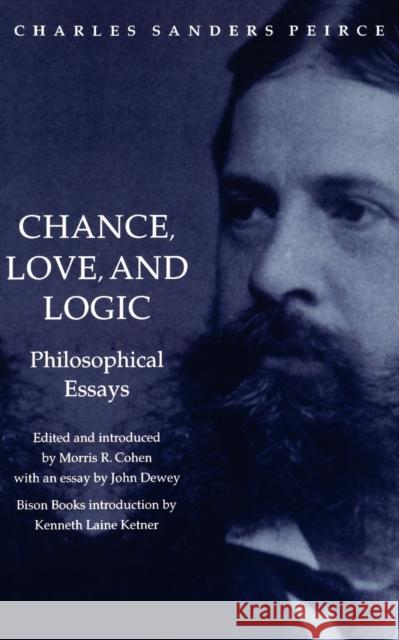 Chance, Love, and Logic Peirce, Charles Sanders 9780803287518 University of Nebraska Press