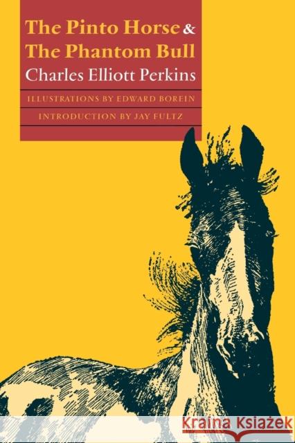 The Pinto Horse and the Phantom Bull Perkins, Charles Elliott 9780803287525 University of Nebraska Press