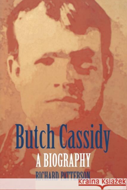 Butch Cassidy: A Biography Patterson, Richard 9780803287563 University of Nebraska Press