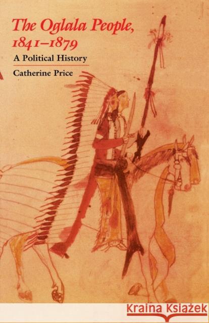 The Oglala People, 1841-1879: A Political History Price, Catherine 9780803287587 University of Nebraska Press