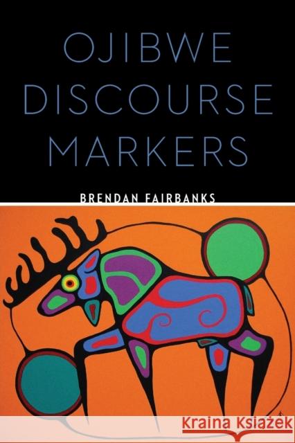 Ojibwe Discourse Markers Brendan Fairbanks 9780803288232 University of Nebraska Press