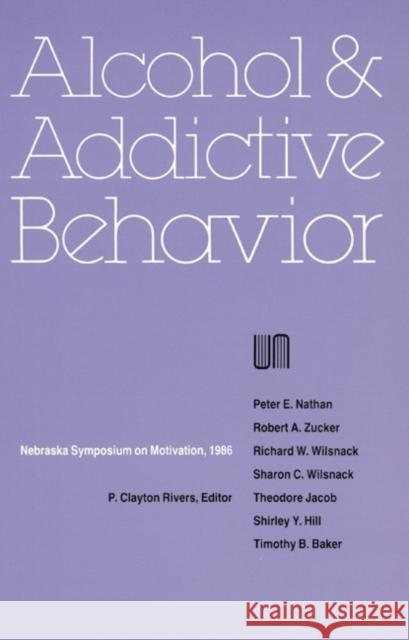 Nebraska Symposium on Motivation, 1986, Volume 34: Alcohol and Addictive Behavior Nebraska Symposium                       Nebraska Symposium                       P. Clayton Rivers 9780803289253 Unp - Nebraska Paperback