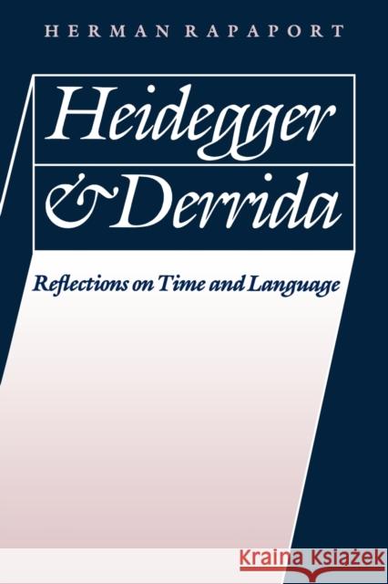 Heidegger and Derrida: Reflections on Time and Language Rapaport, Herman 9780803289277 University of Nebraska Press