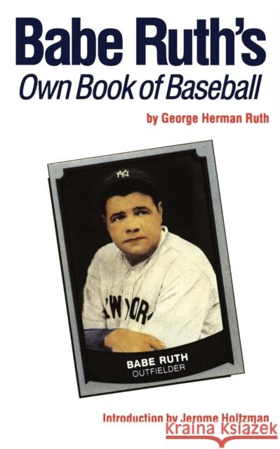 Babe Ruth's Own Book of Baseball George Herman Ruth Babe Ruth Jerome Holtzman 9780803289390