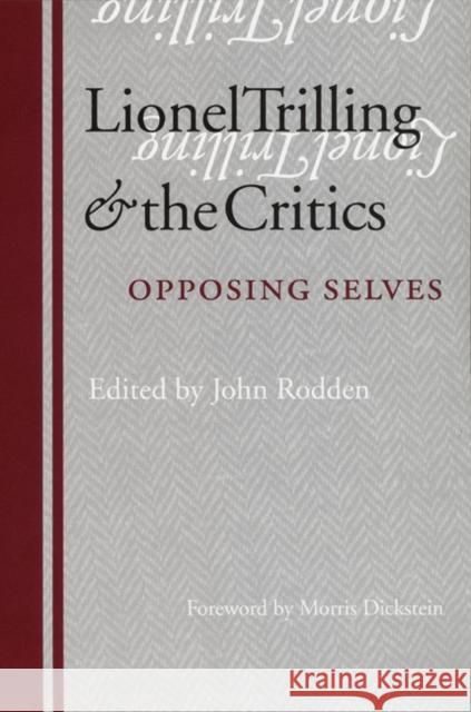 Lionel Trilling and the Critics: Opposing Selves Rodden, John 9780803289741 University of Nebraska Press