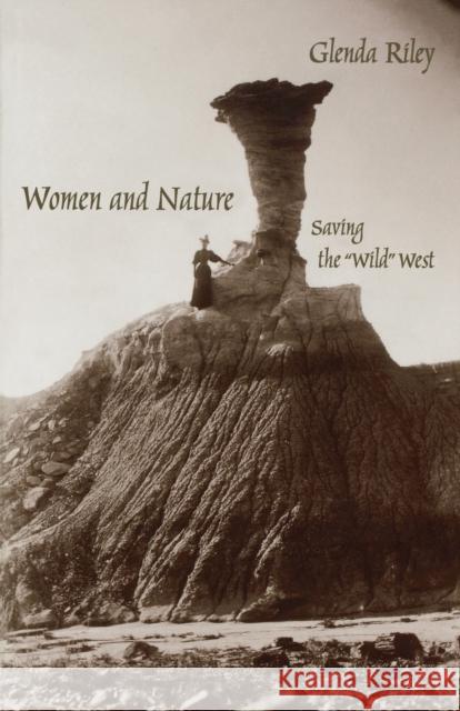 Women and Nature: Saving the Wild West Riley, Glenda 9780803289758