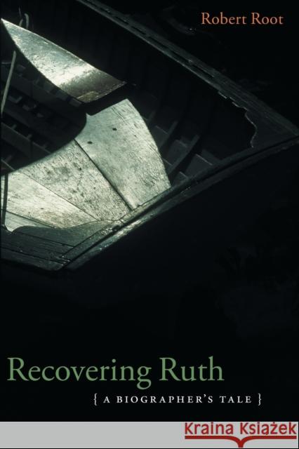 Recovering Ruth: A Biographer's Tale Root, Robert 9780803289925 University of Nebraska Press