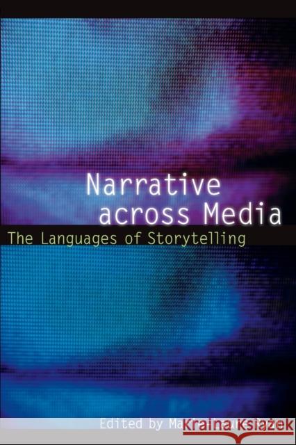 Narrative Across Media: The Languages of Storytelling Ryan, Marie-Laure 9780803289932