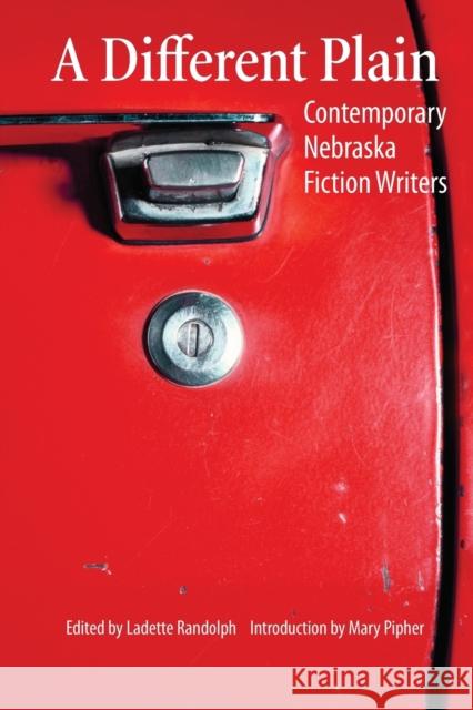 A Different Plain: Contemporary Nebraska Fiction Writers Randolph, Ladette 9780803290020 Bison Books